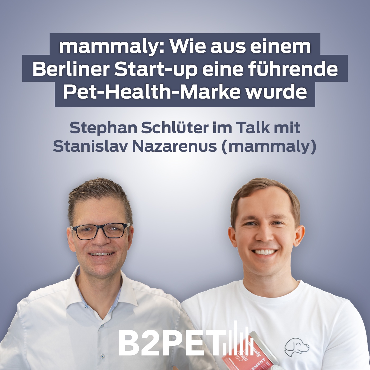 B2PET - mammaly: Wie aus einem Berliner Start-up eine führende Pet-Health-Marke wurde