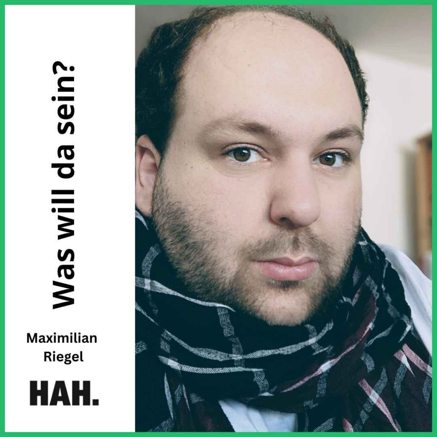 Was will jetzt gerade da sein? – mit Maximilian Riegel | HAH 114 