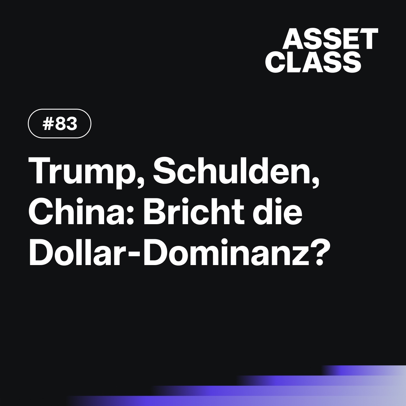 Trump, Schulden, China: Bricht die Dollar-Dominanz? | Asset Class #83