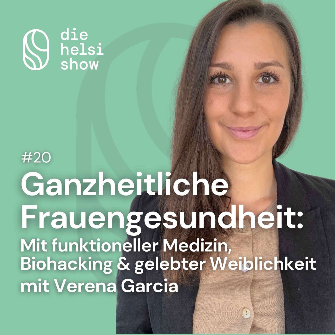 Ganzheitliche Frauengesundheit: Mit funktioneller Medizin, Biohacking & gelebter Weiblichkeit mit Verena Garcia #20