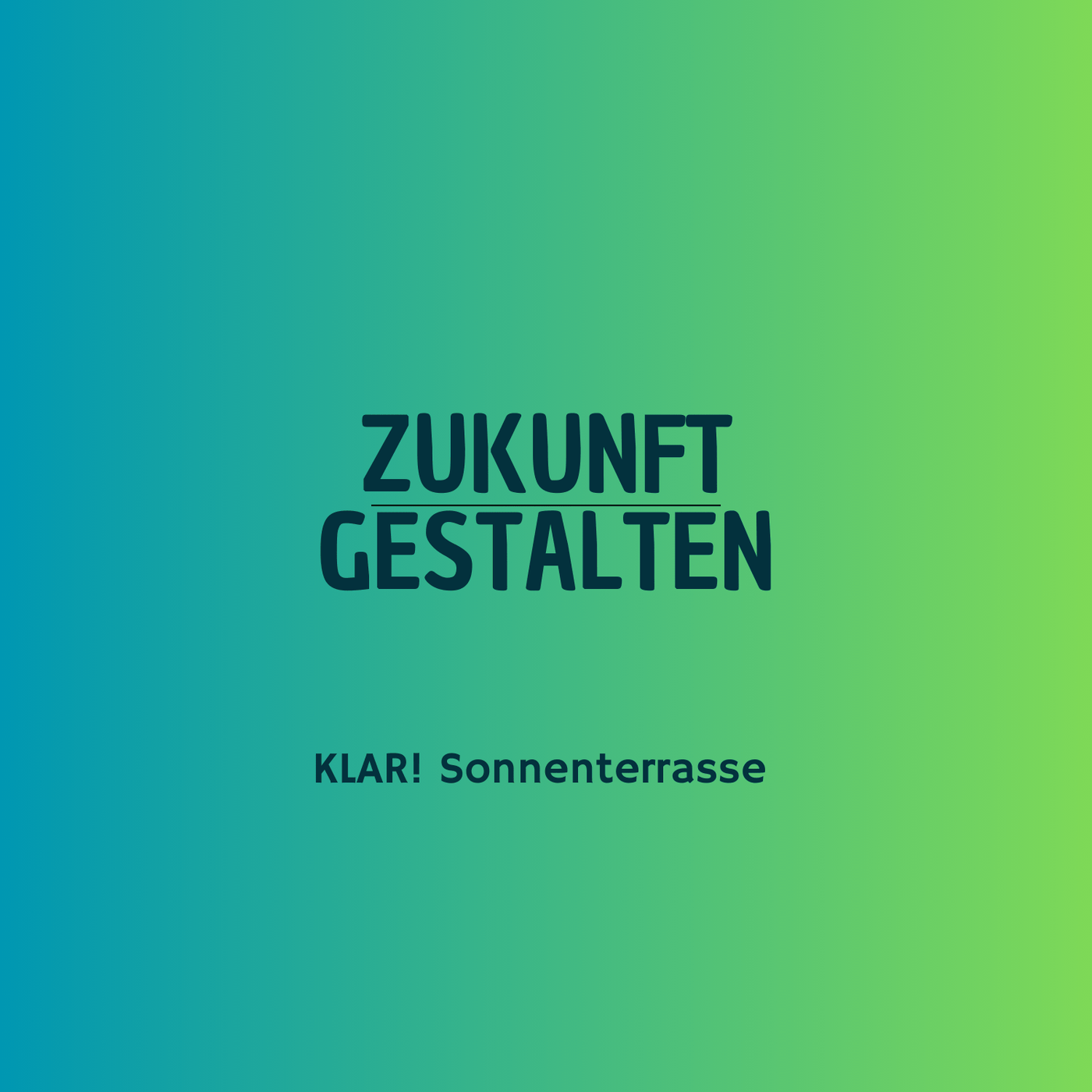 KLAR! Sonnenterrasse. Zukunft gestalten.