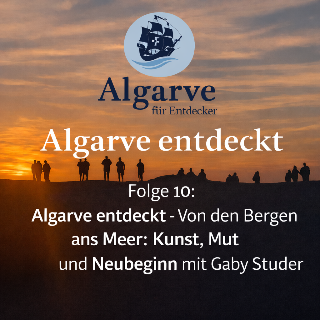 Folge 10: Algarve entdeckt – Von den Bergen ans Meer – Kunst, Mut und Neubeginn mit Gaby Studer 