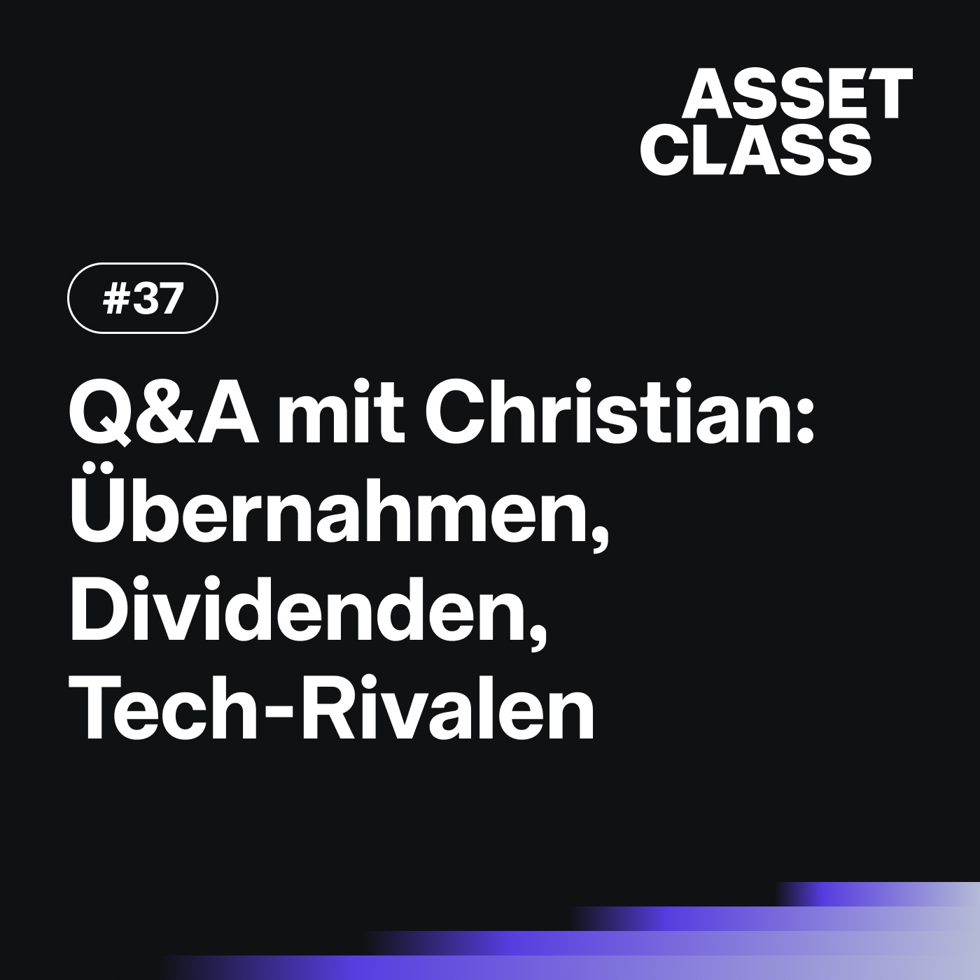 Übernahmen, Dividenden & Tech-Rivalen | Q&A mit Christian | Asset Class #37 
