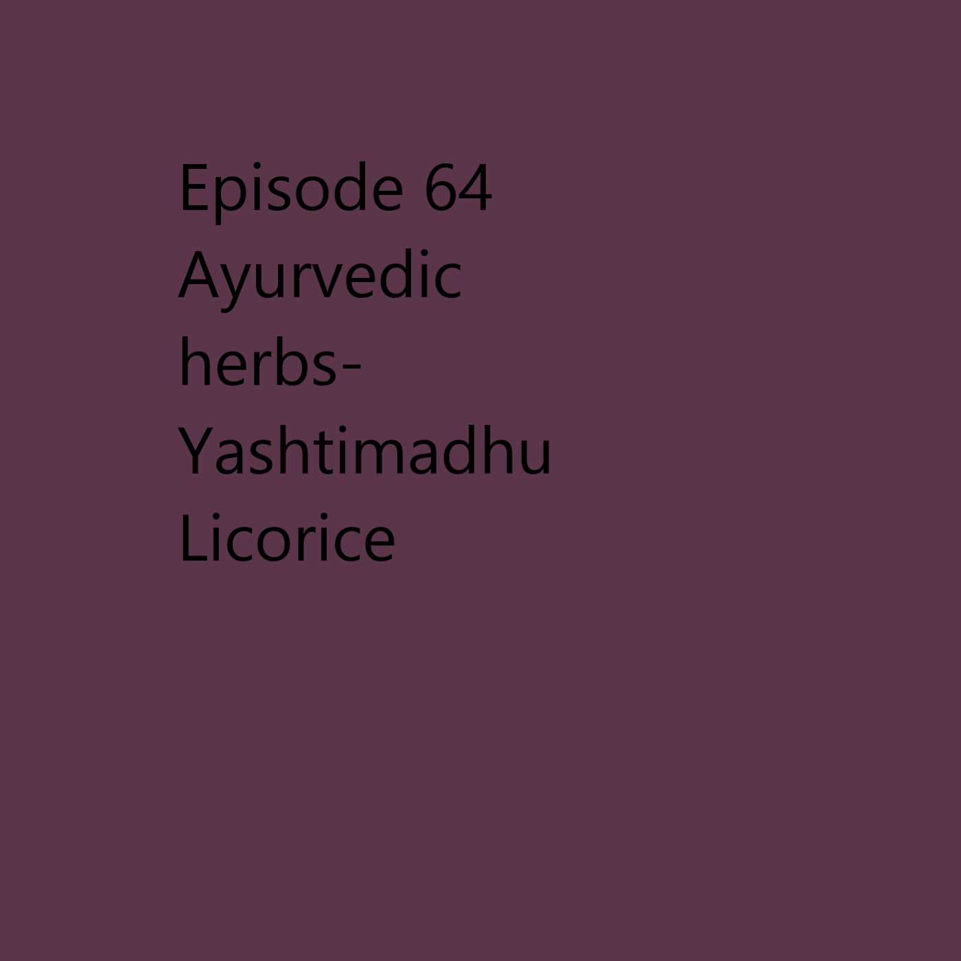 Episode 64 Licorice