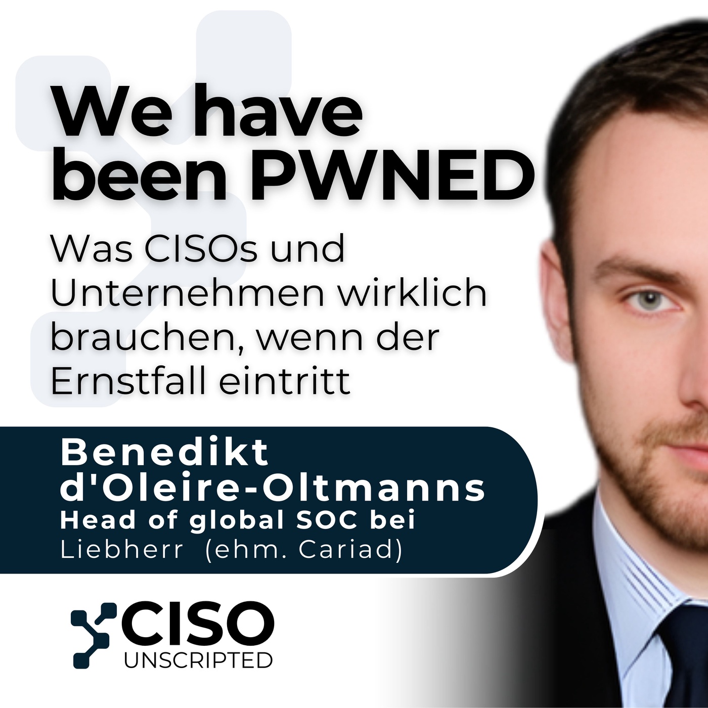 We have been PWNED – Was CISOs Unternehmen im Ernstfall wirklich brauchen – mit Benedikt d'Oleire-Oltmanns