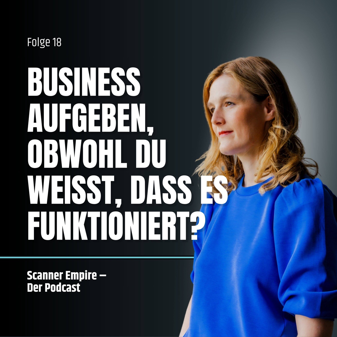 Folge 18: Business aufgeben, obwohl du weißt, dass es funktioniert?