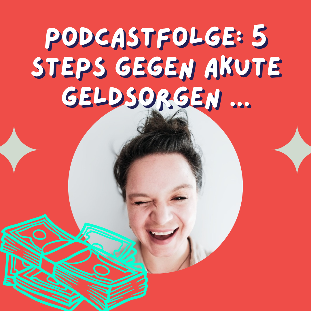 First-Aid-Folge: 5 achtsame Steps raus aus akuten Geldsorgen + wie du langfristig deine Finanzen in den Griff bekommst