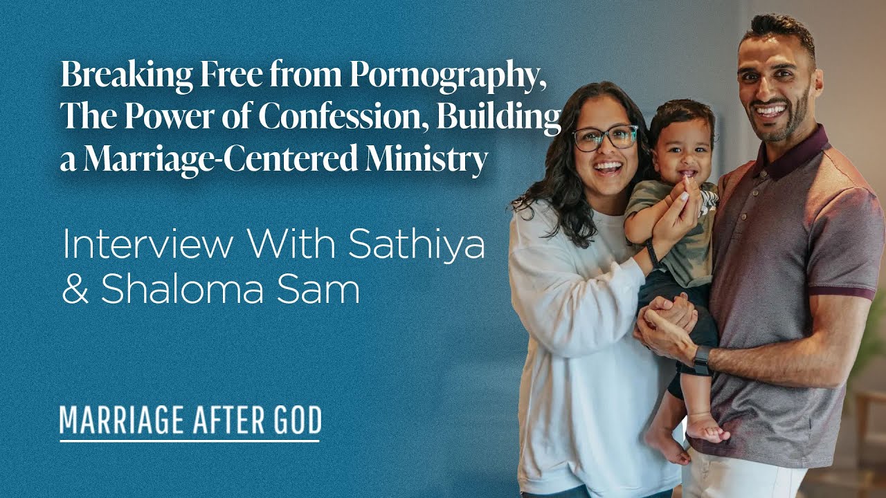 Breaking Free from Pornography, The Power of Confession, Building a Marriage-Centered Ministry - w/ Sathiya & Shaloma Sam