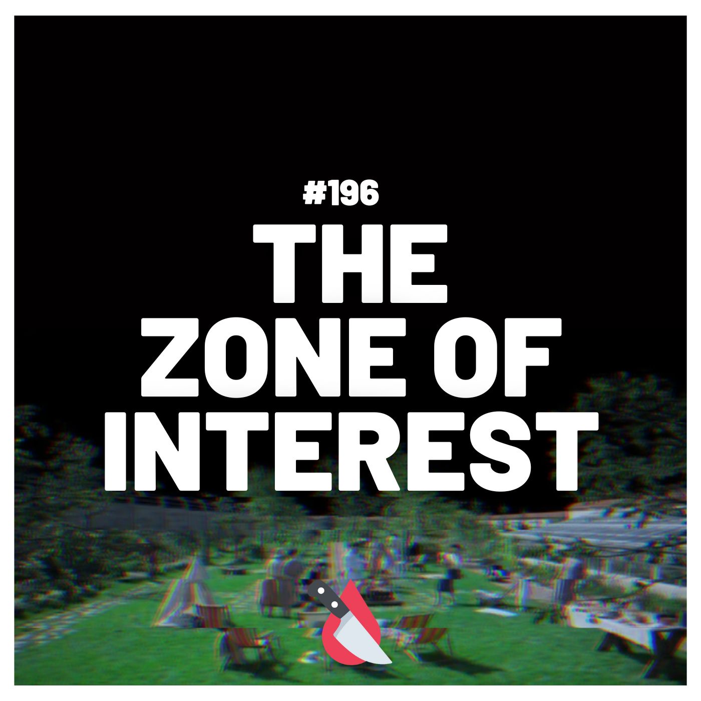 #196 - The Zone of Interest