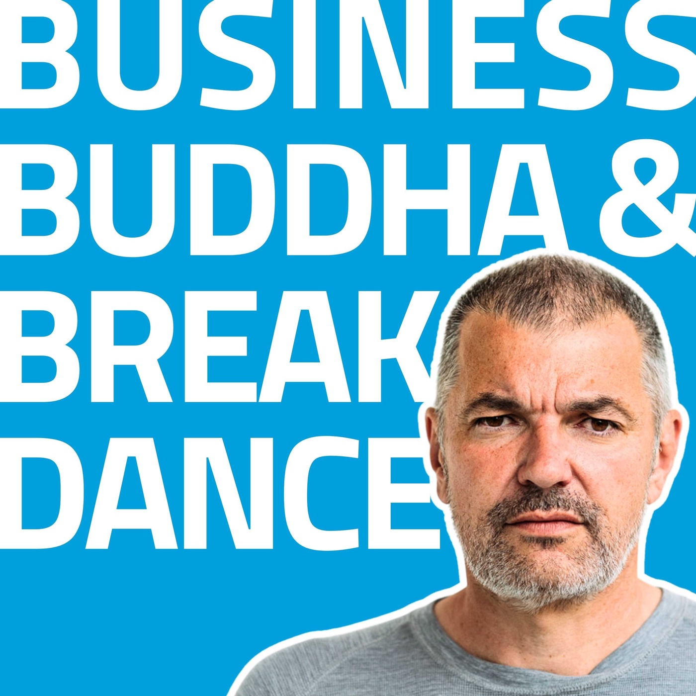 Business, Buddha & Breakdance - Für Unternehmer, Selbstständige und alle anderen Leader.