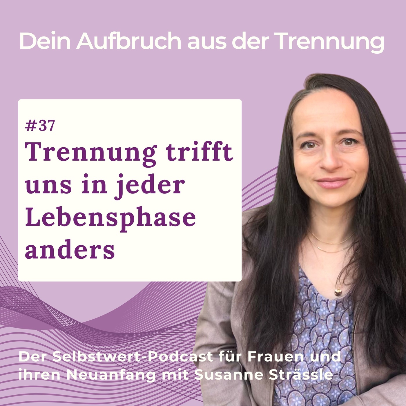 #37 In jeder Lebensphase trifft uns Trennung anders
