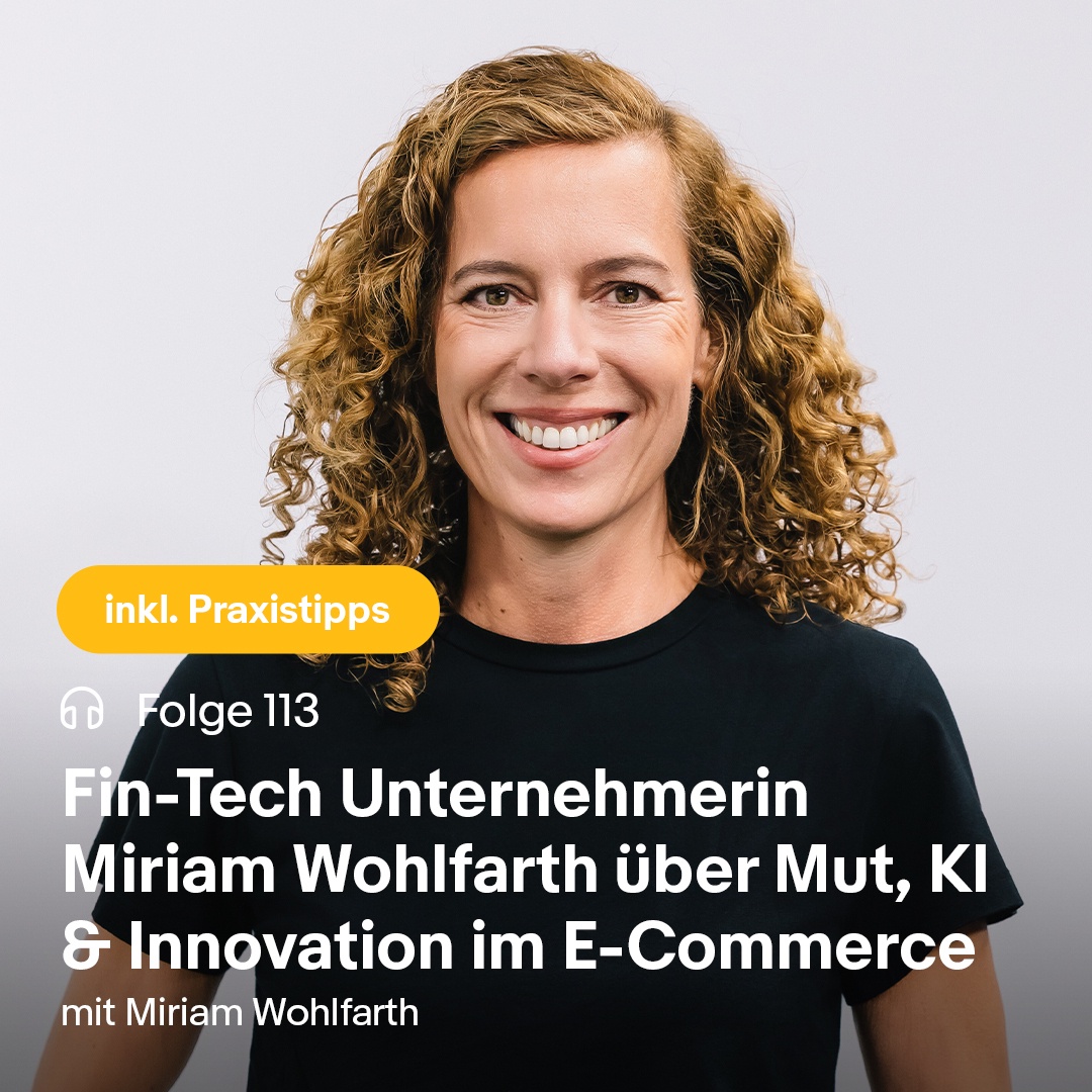 Fin-Tech Unternehmerin Miriam Wohlfarth über Mut, KI & Innovation im E-Commerce 