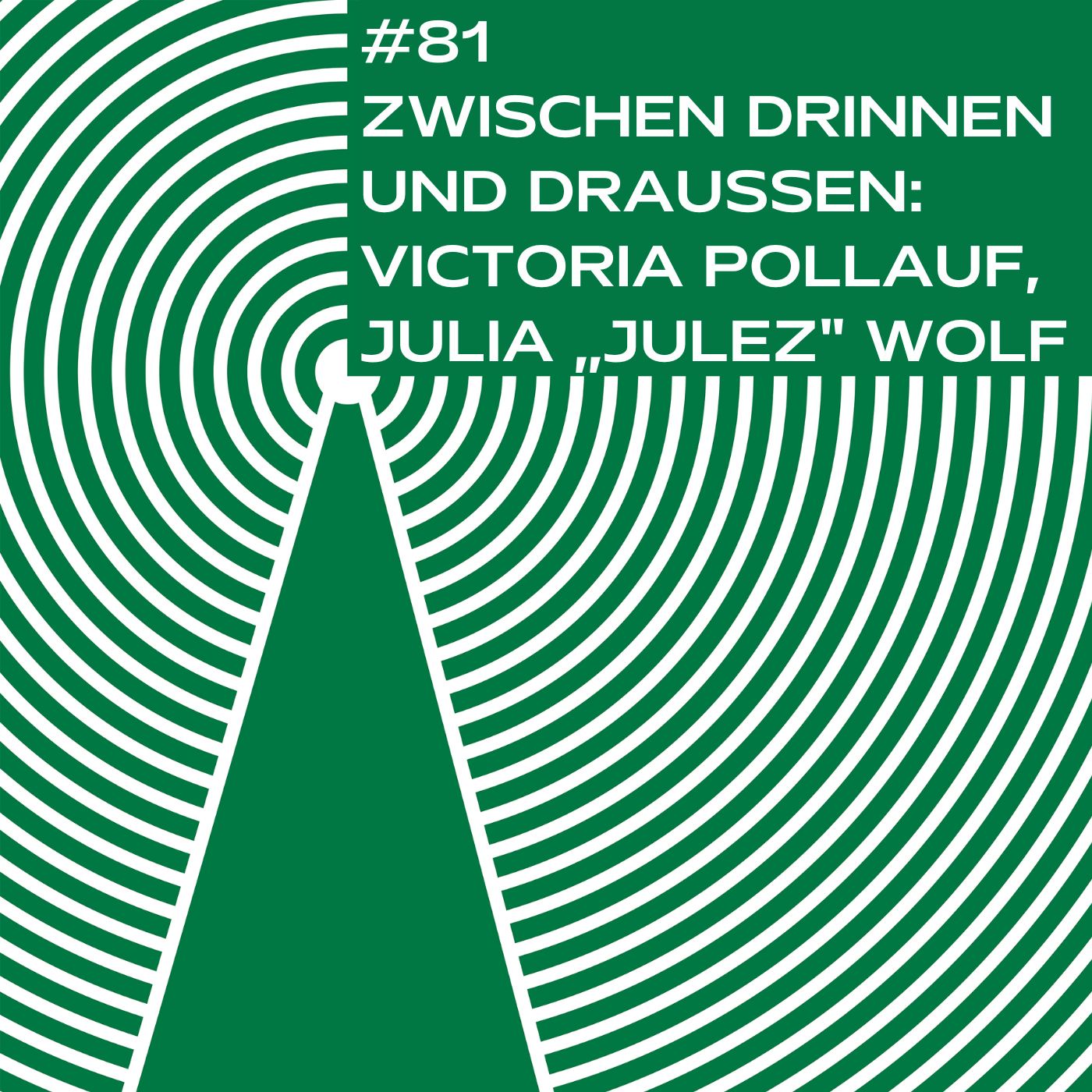 #81 - Zwischen drinnen und draußen: Victoria Pollauf und Julia „Julez