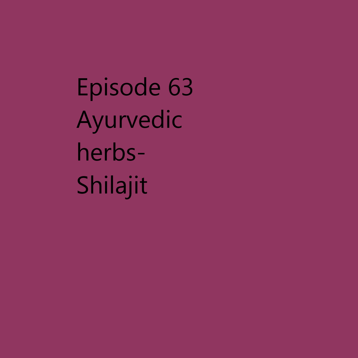 Episode 63 Shilajit