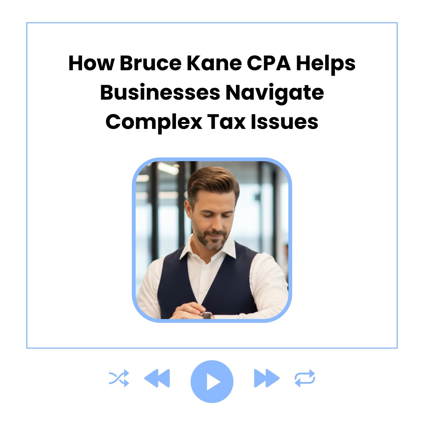 How Bruce Kane CPA Helps Businesses Navigate Complex Tax Issues