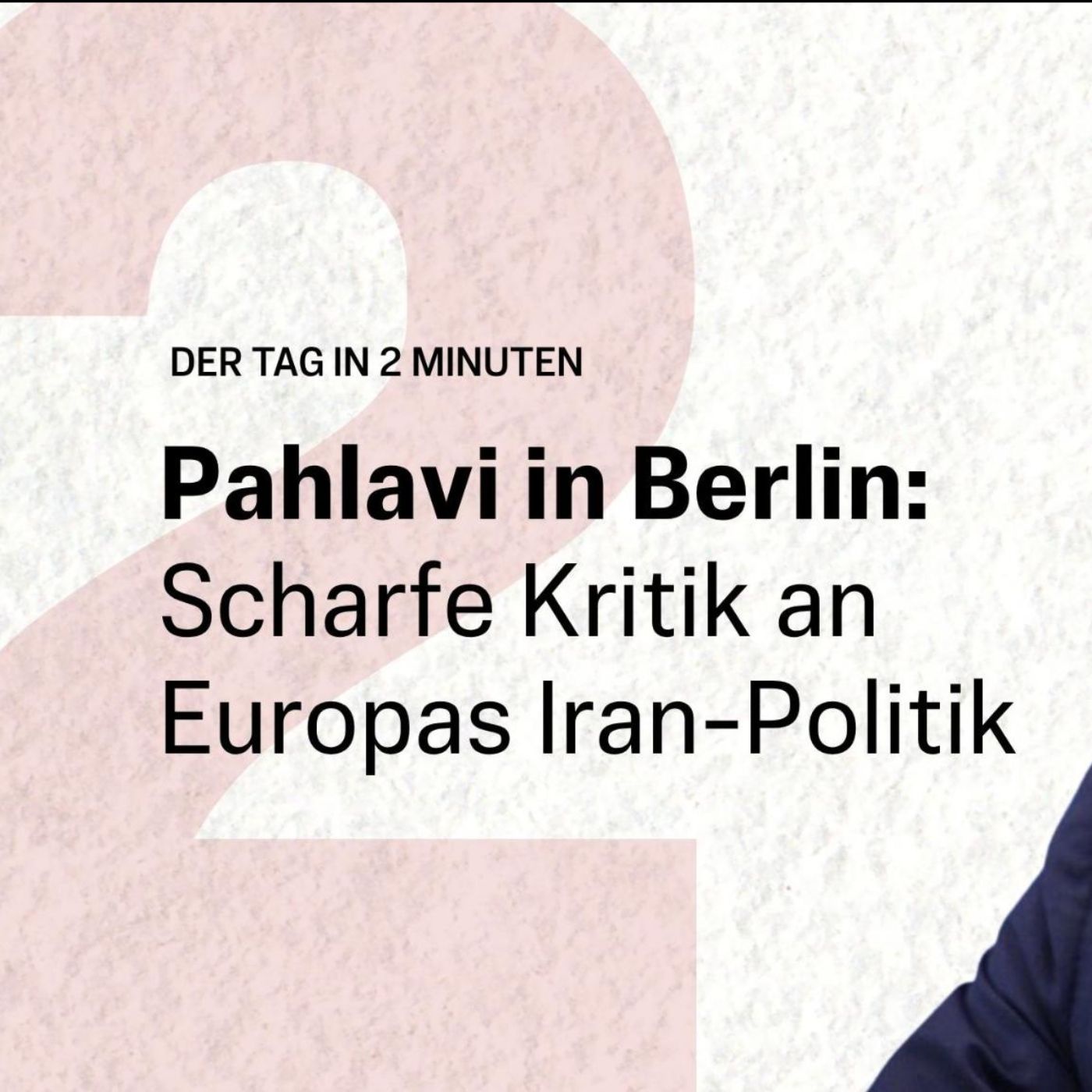Iran-Opposition in Berlin: Pahlavi fordert härteres Vorgehen gegen Regime | Der Tag in 2 Minuten