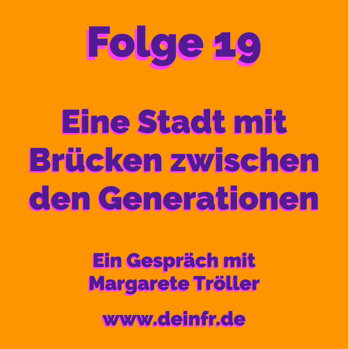 #deinfr Folge 19 – Eine Stadt mit Brücken zwischen den Generationen. Ein Gespräch mit Margarete Tröller