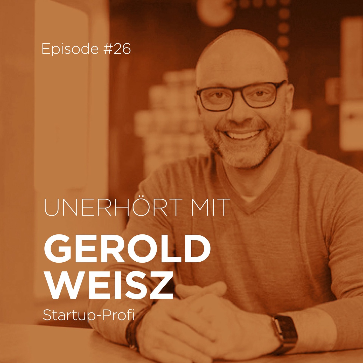 #26 Gerold Weisz über Tipps für (Startup-)Gründer:innen.