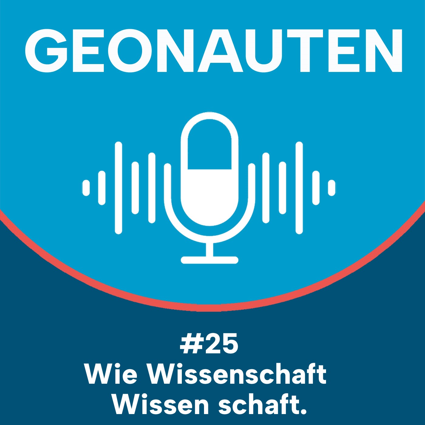 Geonauten #25 - Wie die Wissenschaft Wissen schafft