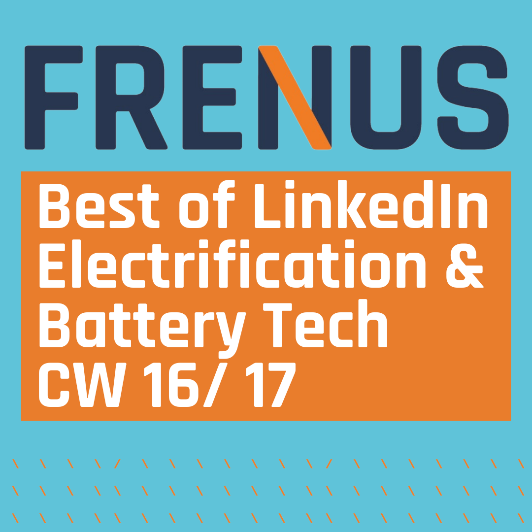 Best of LinkedIn: Electrification & Battery Technology CW 16/ 17