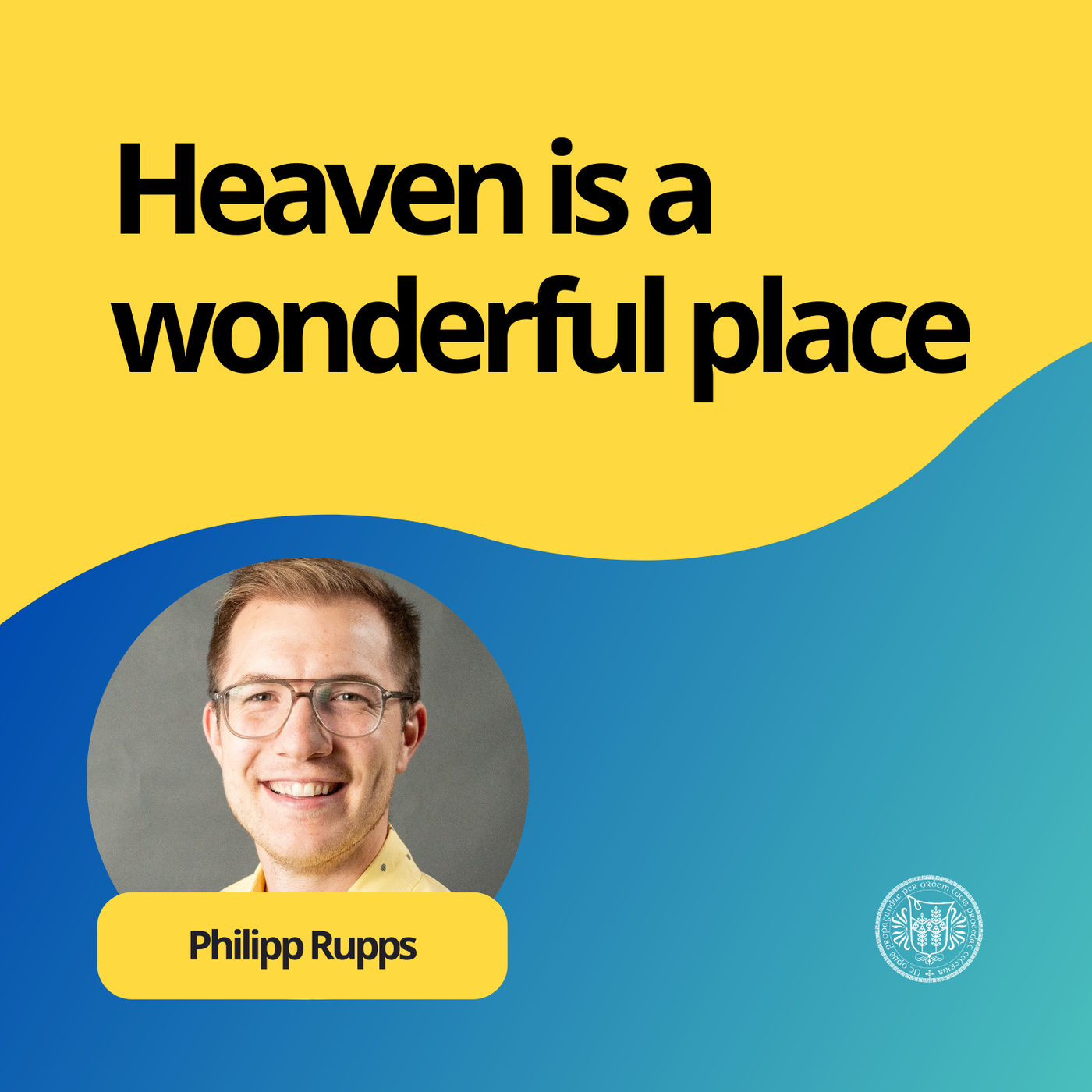 Philipp Rupps: Heaven is a wonderful place