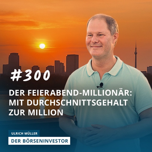 #300 Der Feierabend-Millionär - Mit Durchschnittsgehalt zur Million