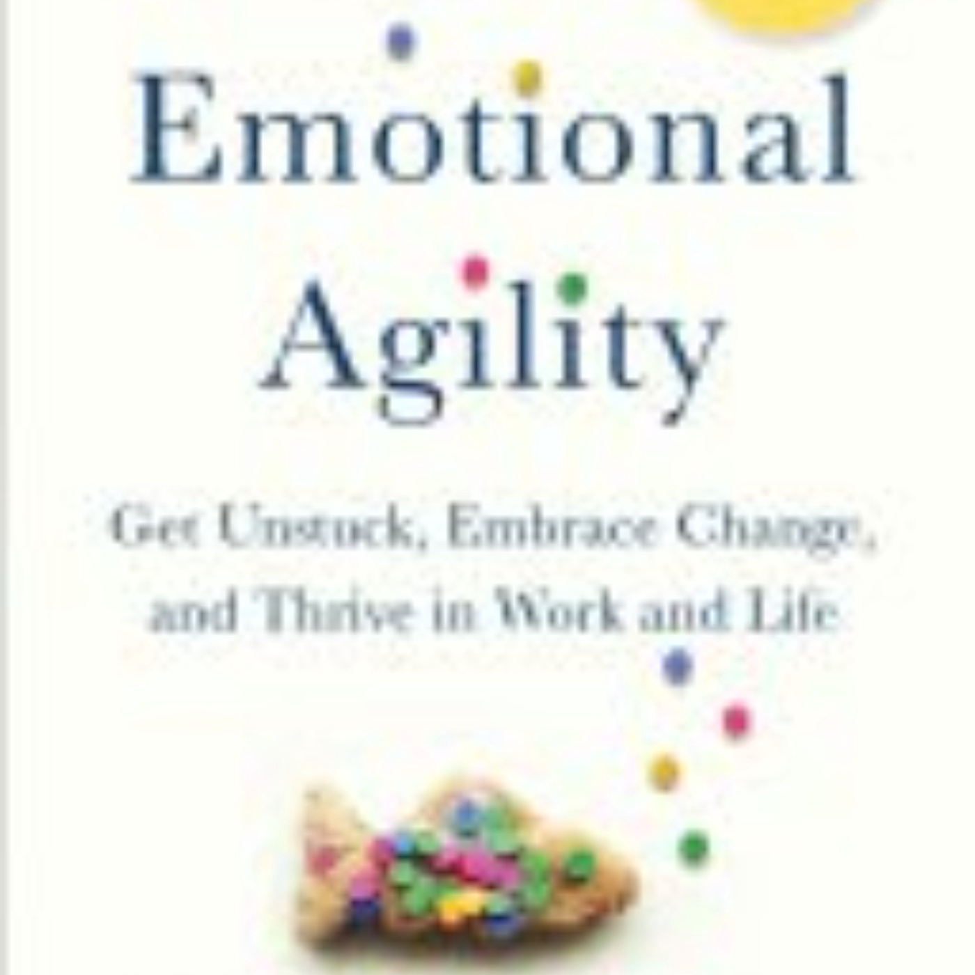 Emotional Agility: Navigating Life's Ups and Downs Effectively