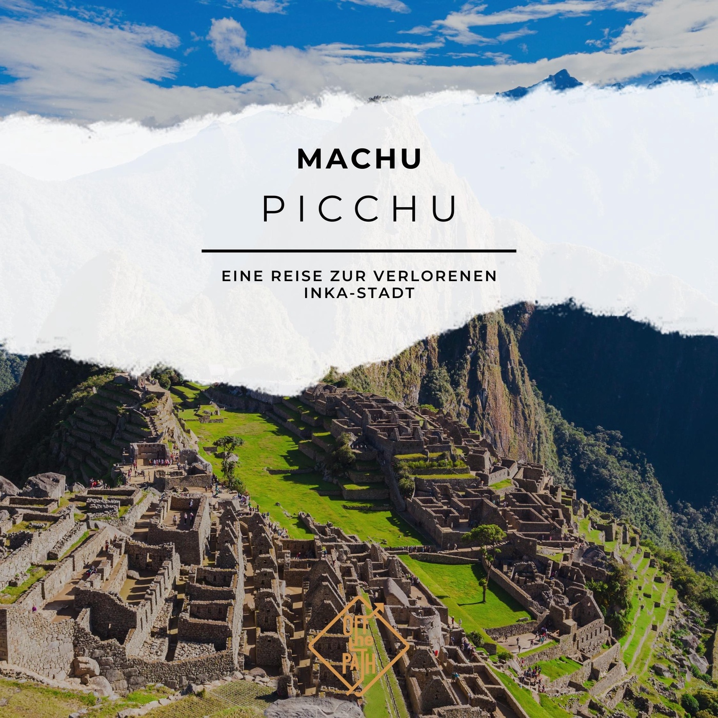 Machu Picchu: eine Reise zur verlorenen Inka-Stadt