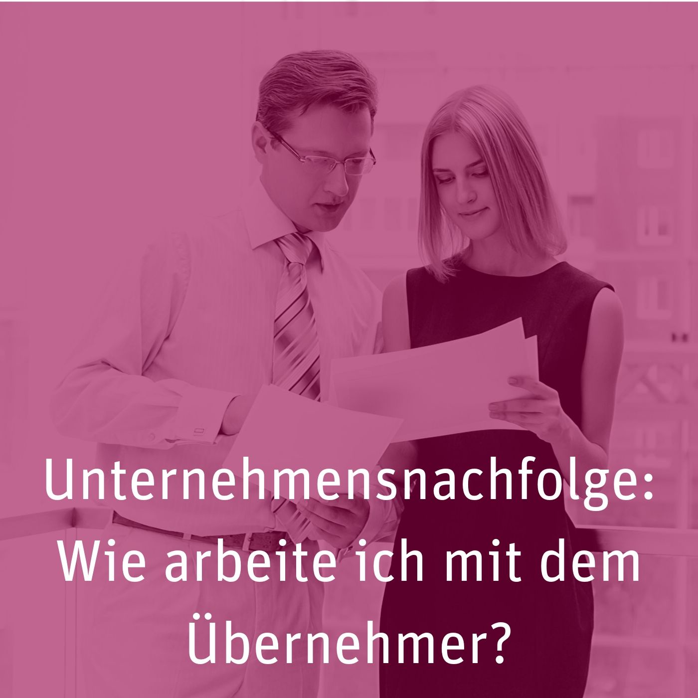 Unternehmensnachfolge: Wie ich mit dem Übernehmer arbeite