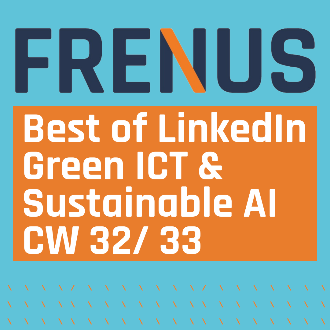 Best of LinkedIn: Green ICT & Sustainable AI CW 32/ 33