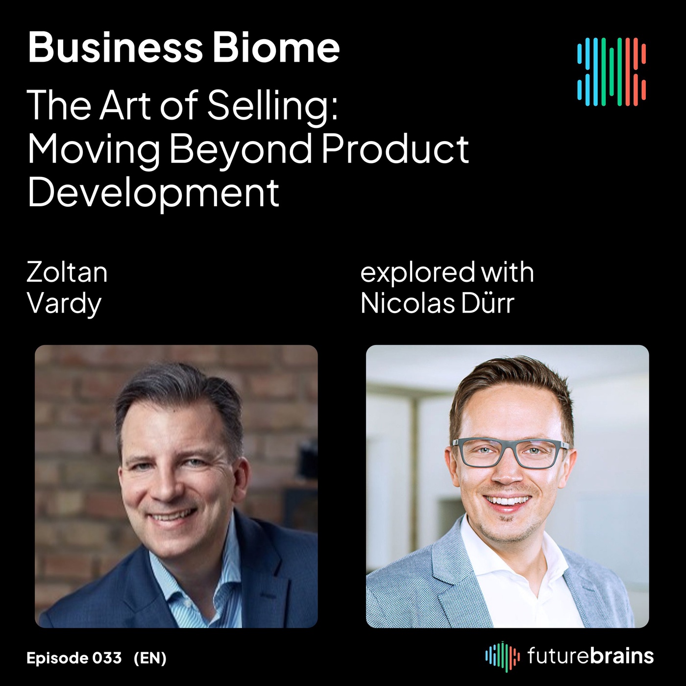 #33 The Art of Selling: Moving Beyond Product Development - with Zoltan Vardy
