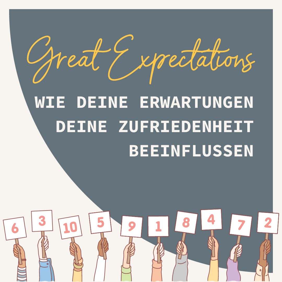Great Expectations: Wie deine Erwartungen deine Zufriedenheit beeinflussen