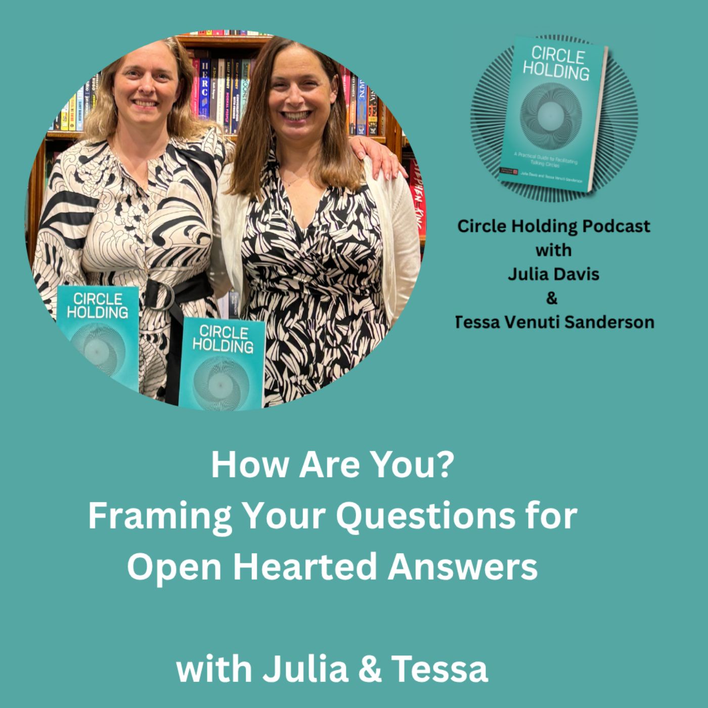 How are you? Framing Your Questions for Open Hearted Answers with Julia and Tessa