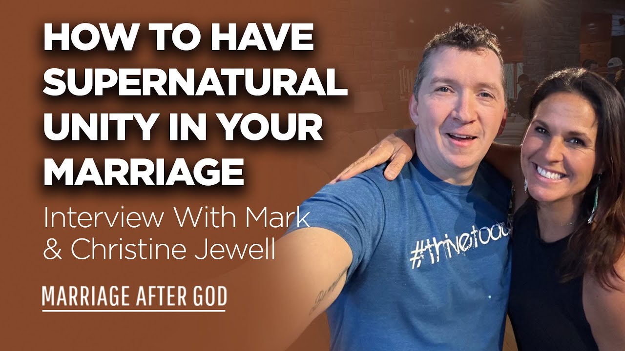 How to Have Supernatural Unity In Your Marriage - Interview with Mark & Christine Jewell
