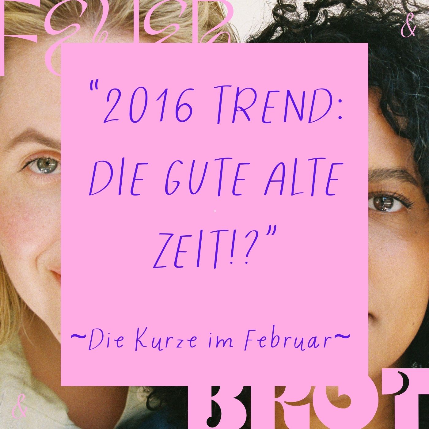 Der 2016 Trend: die gute alte Zeit!?