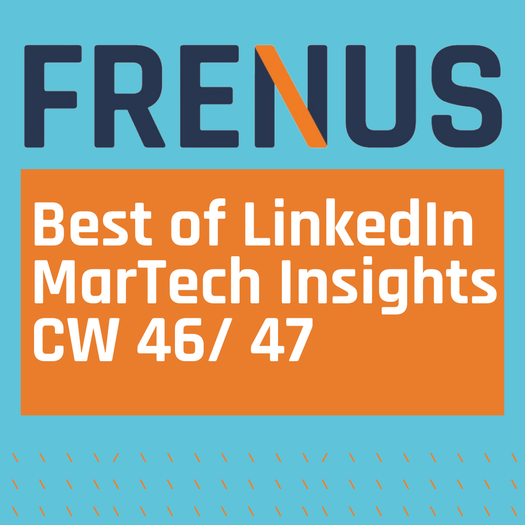Best of LinkedIn: MarTech Insights CW 46/ 47