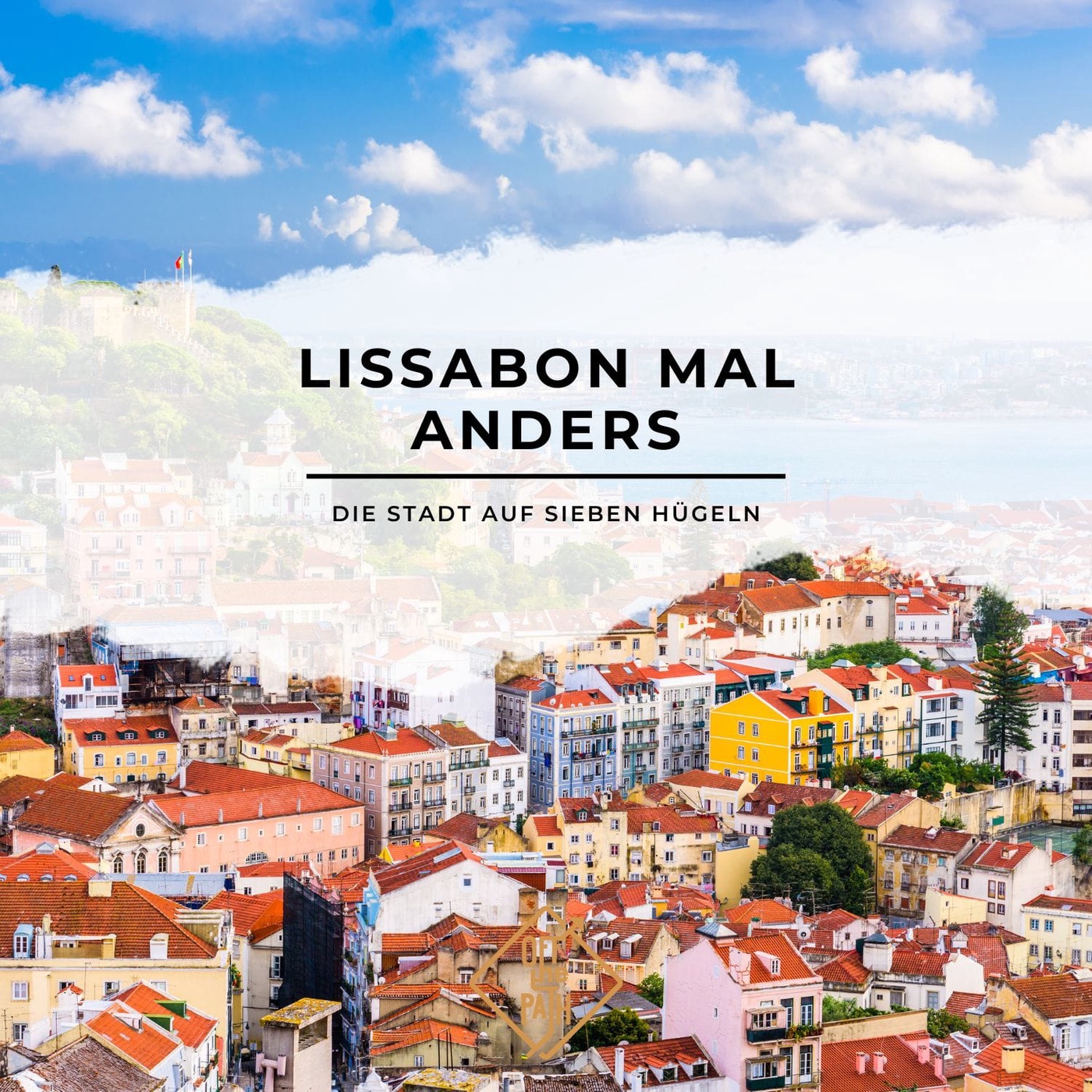 Die Stadt auf sieben Hügeln: Lissabon mal anders