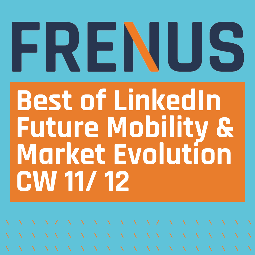 Best of LinkedIn: Future Mobility & Market Evolution CW 11/ 12