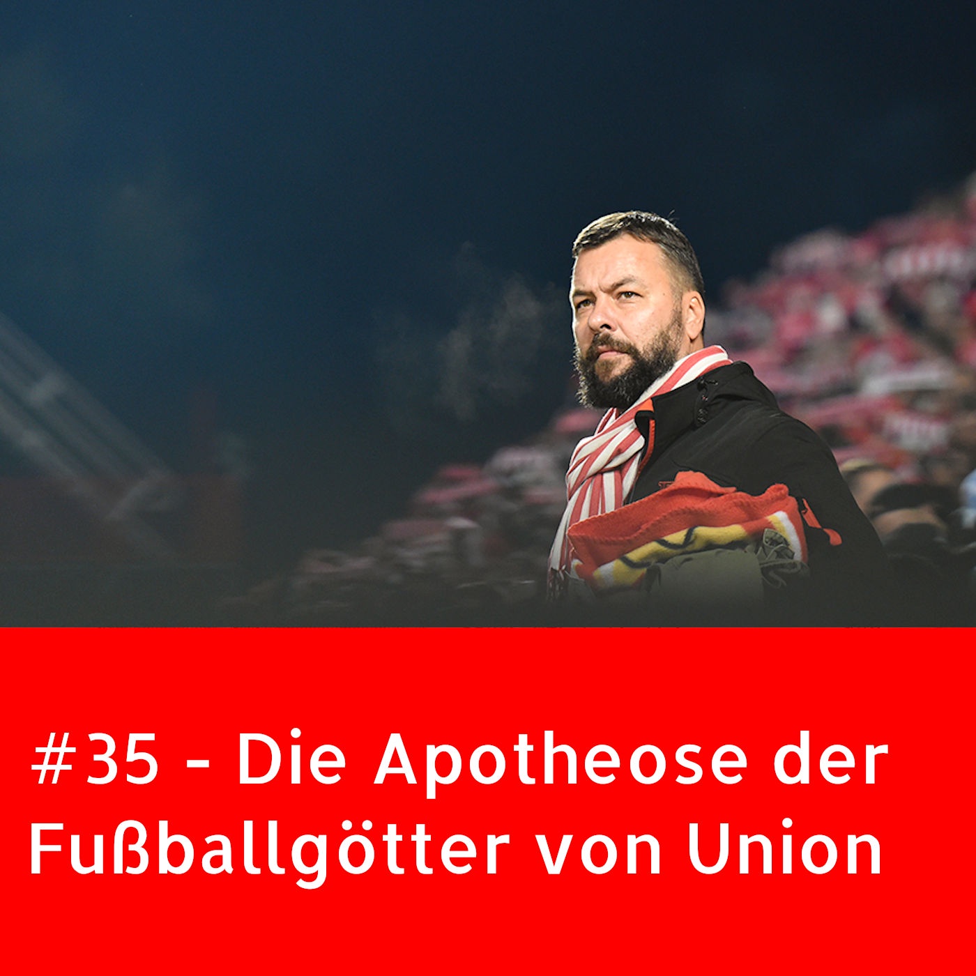 #35 – Die Apotheose der Fußballgötter von Union