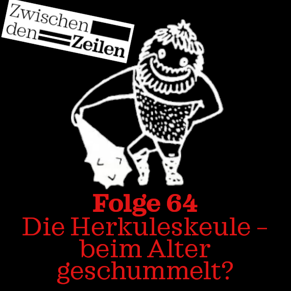Folge 64: Zwischen den Zeilen 7: Die Herkuleskeule – beim Alter geschummelt?