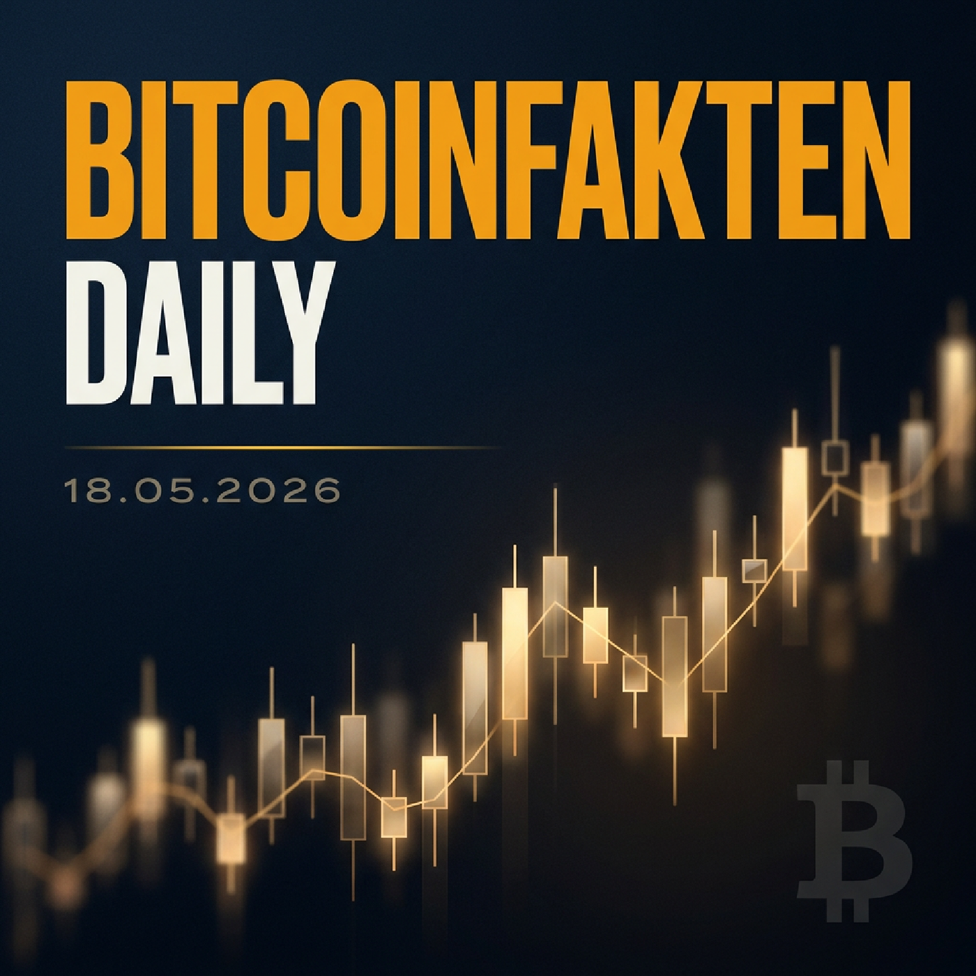 Bitcoinfakten Daily · 18.05.2026 — Krypto-Regulierung, Hyperliquid, Bitcoin-Kurs