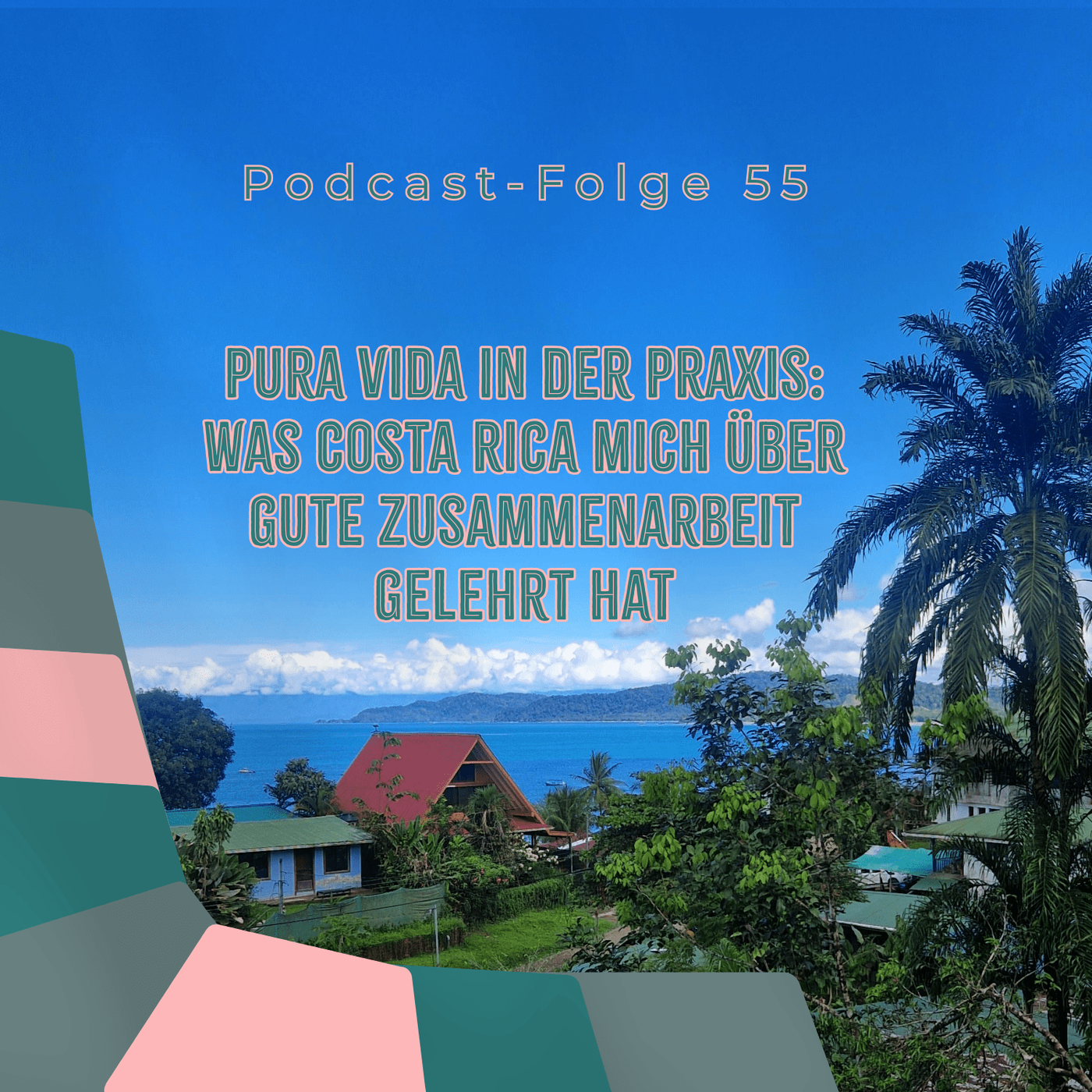 055 Pura Vida in der Praxis: Was Costa Rica mich über gute Zusammenarbeit gelehrt hat