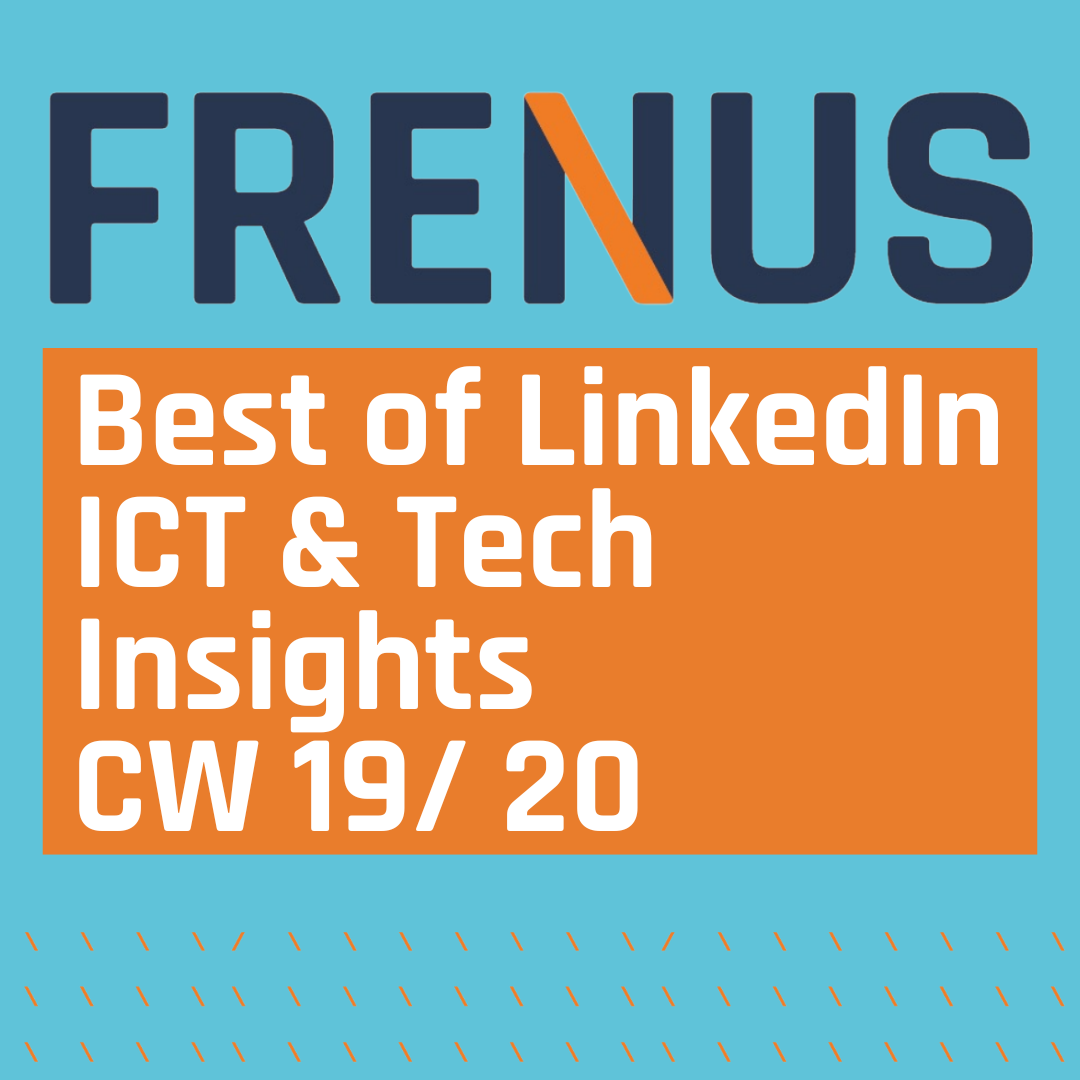 Best of LinkedIn: ICT & Tech Insights CW 19/ 20
