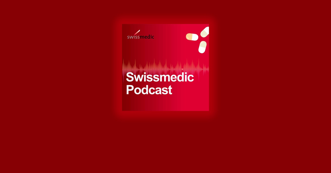 Swissmedic Podcast – Heilmittel im Fokus