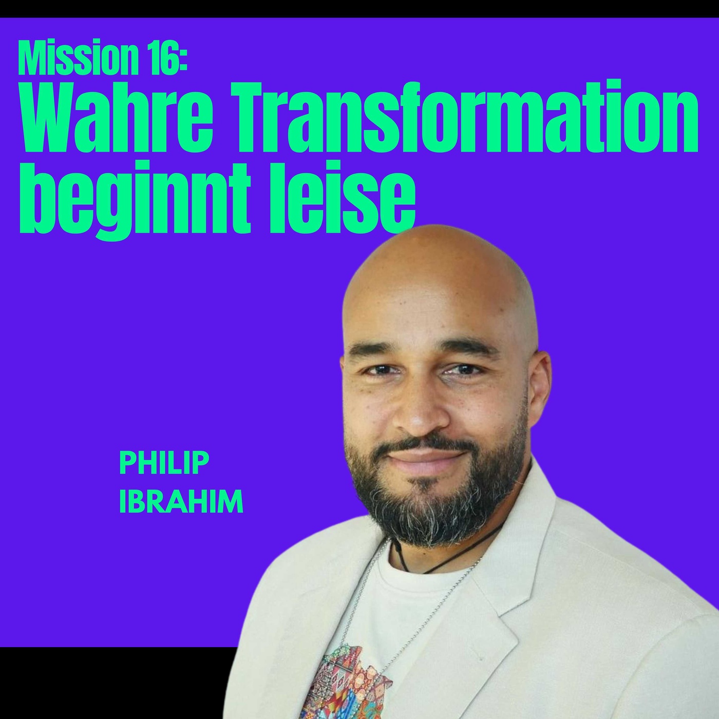 Mission #16: Wahre Transformation beginnt leise