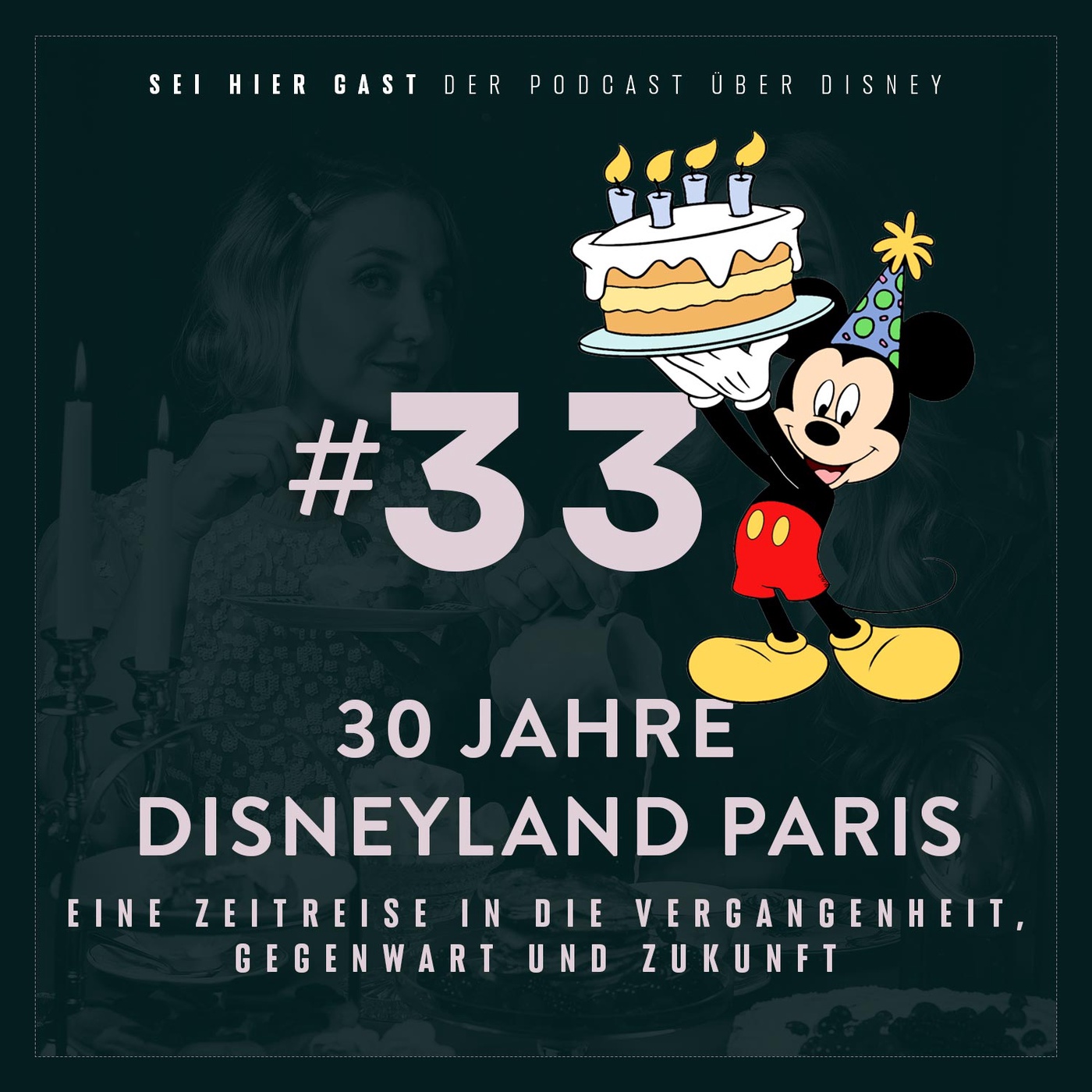 #33 30 Jahre Disneyland Paris I Eine Zeitreise in die Vergangenheit, Gegenwart und Zukunft