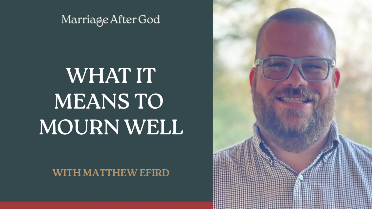 Everybody Grieves. Not Everybody Mourns Well with Matthew Efird