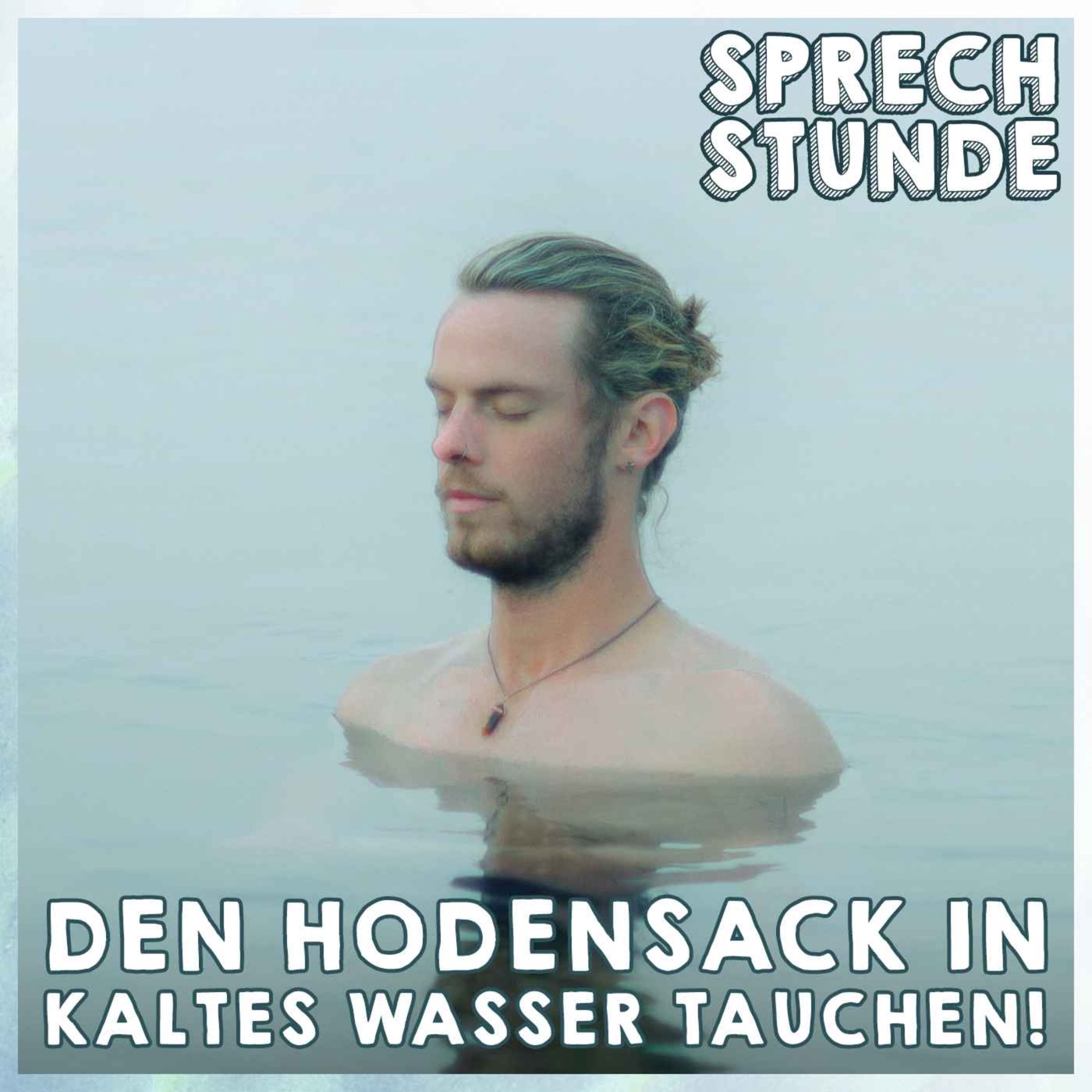 Den Hodensack in kaltes Wasser tauchen!