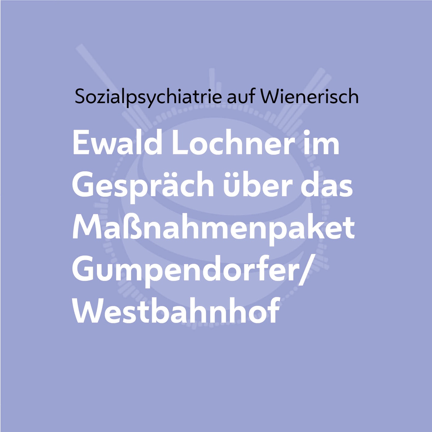 Ewald Lochner im Gespräch über das Maßnahmenpaket Gumpendorfer/Westbahnhof