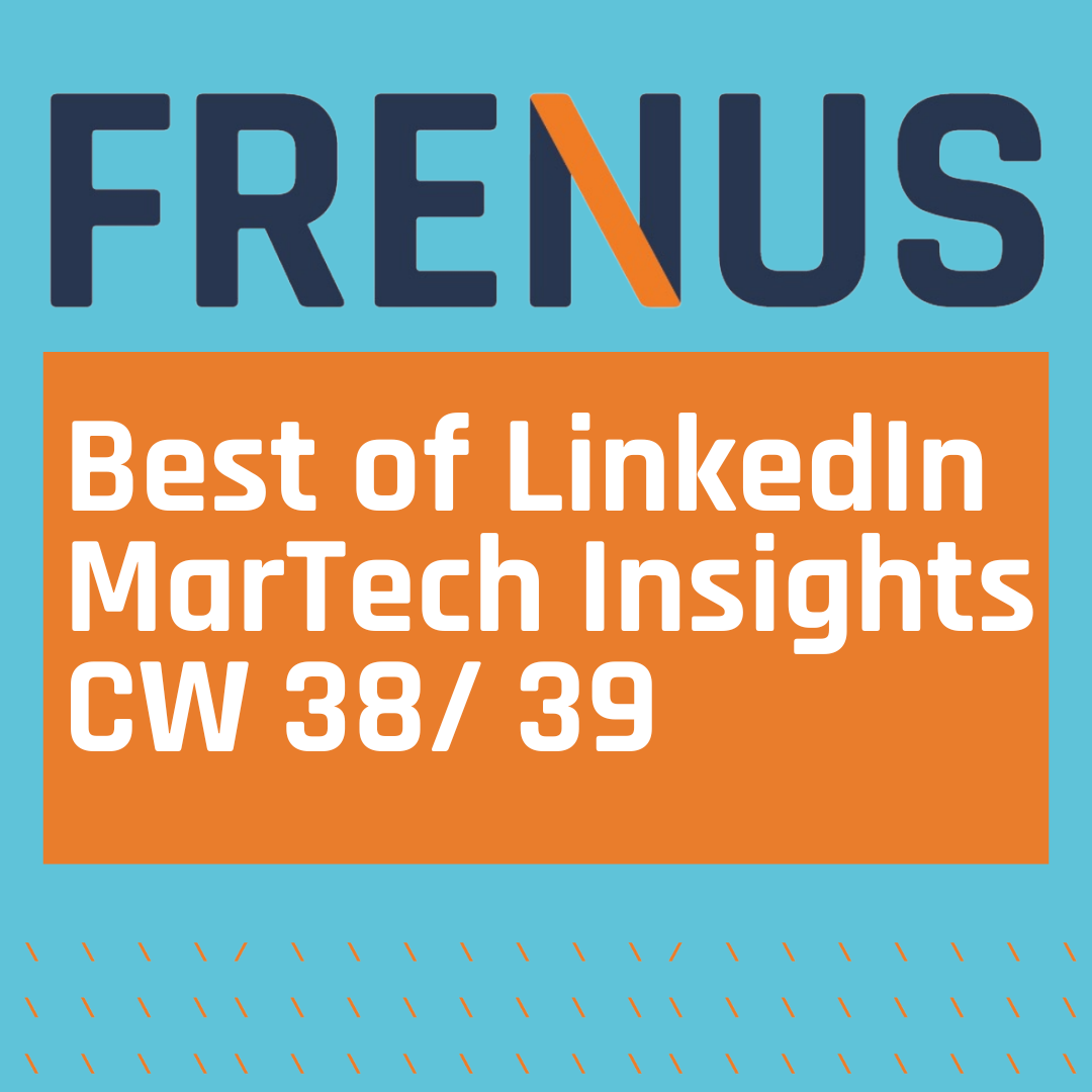 Best of LinkedIn: MarTech Insights CW 38/ 39